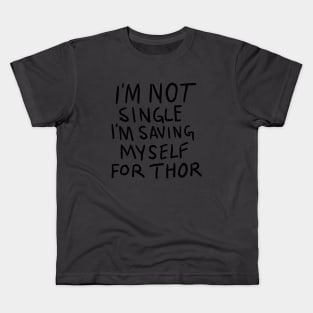 Im Not Single Im Saving Myself For Thor Kids T-Shirt